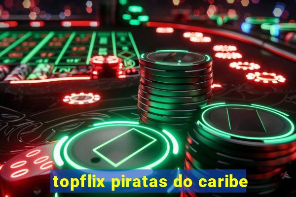 topflix piratas do caribe